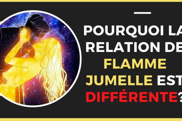 Pourquoi la relation de Flamme Jumelle est différente?