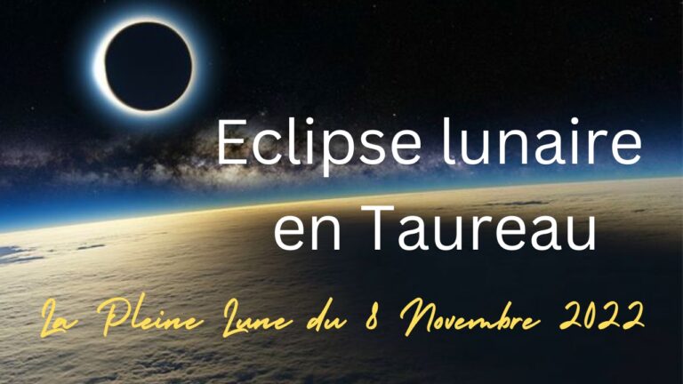 La Pleine Lune du 8 novembre 2022 : Eclipse lunaire en Taureau